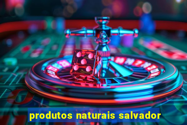 produtos naturais salvador